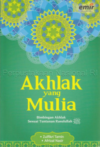 Image of Akhlak yang Mulia : Bimbingan Akhlak Sesuai Tuntunan Rasulullah
