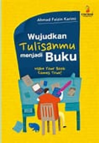 Image of Wujudkan Tulisanmu Menjadi Buku : Make Your Book Comes True!
